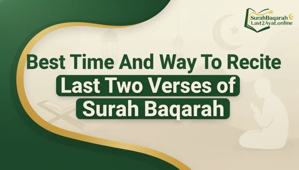Best Time And Way To Recite Last Two Verses of Surah Baqarah